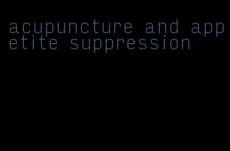 acupuncture and appetite suppression