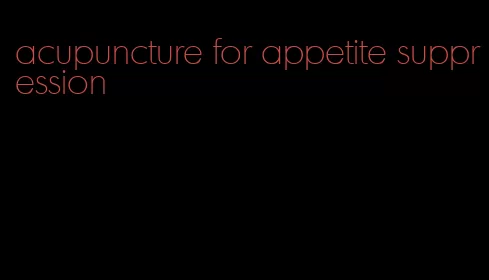 acupuncture for appetite suppression