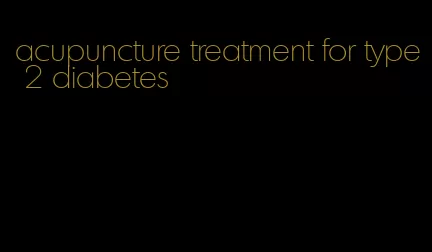 acupuncture treatment for type 2 diabetes