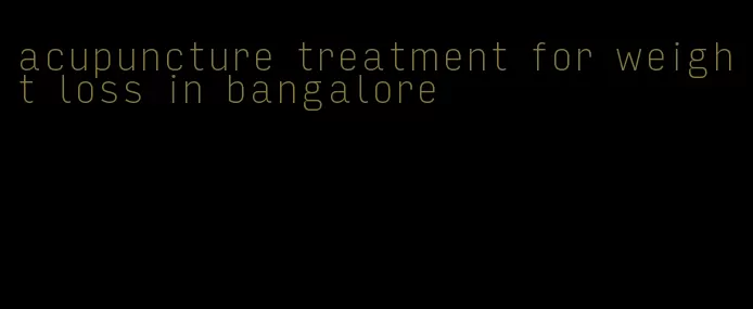 acupuncture treatment for weight loss in bangalore