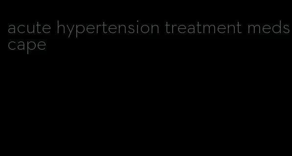 acute hypertension treatment medscape