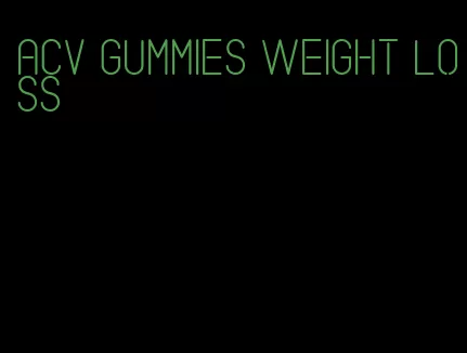 acv gummies weight loss