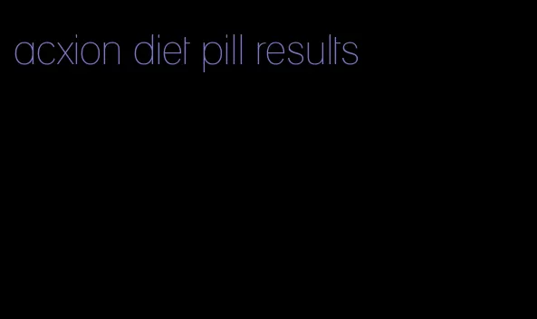 acxion diet pill results