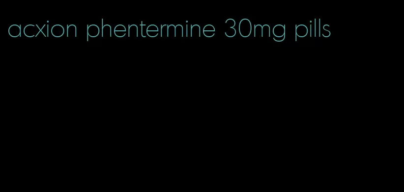 acxion phentermine 30mg pills