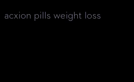 acxion pills weight loss