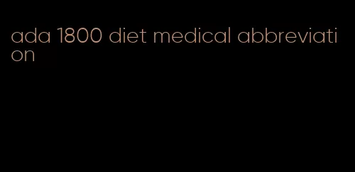 ada 1800 diet medical abbreviation