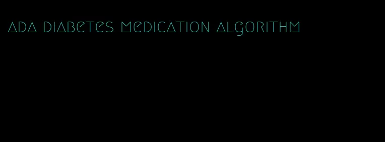 ada diabetes medication algorithm