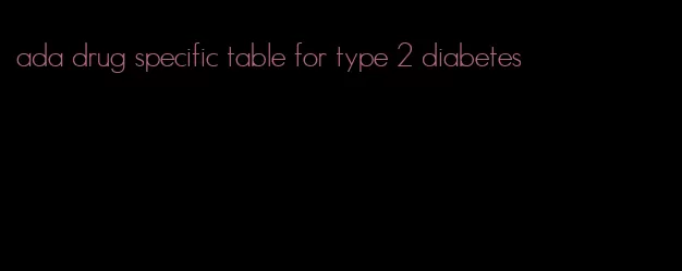 ada drug specific table for type 2 diabetes