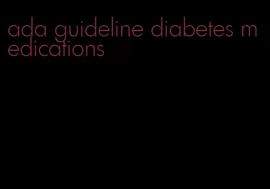 ada guideline diabetes medications