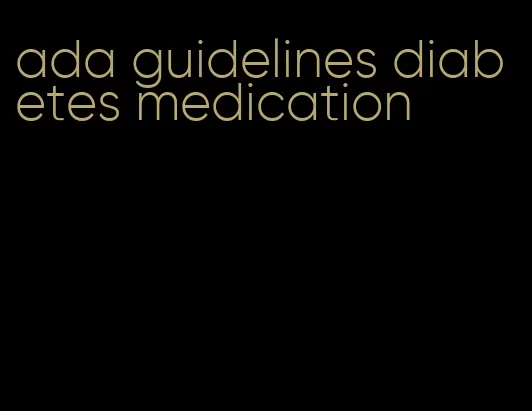 ada guidelines diabetes medication