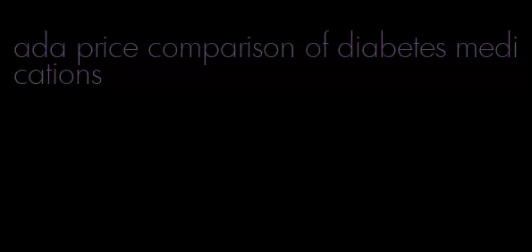 ada price comparison of diabetes medications