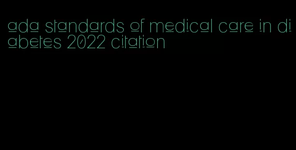 ada standards of medical care in diabetes 2022 citation