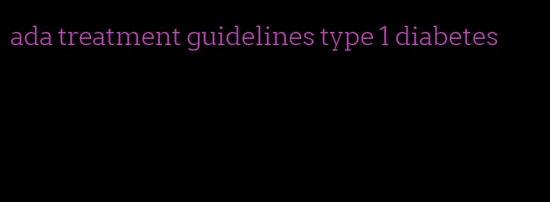 ada treatment guidelines type 1 diabetes