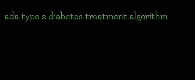 ada type 2 diabetes treatment algorithm