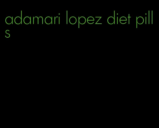 adamari lopez diet pills