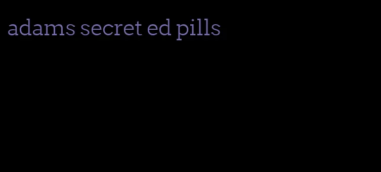 adams secret ed pills