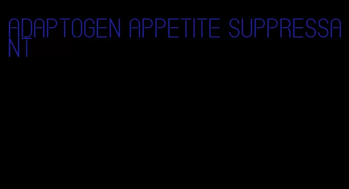 adaptogen appetite suppressant