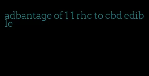 adbantage of 1 1 rhc to cbd edible