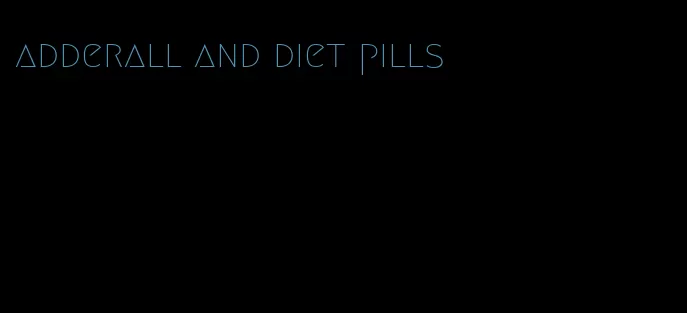 adderall and diet pills