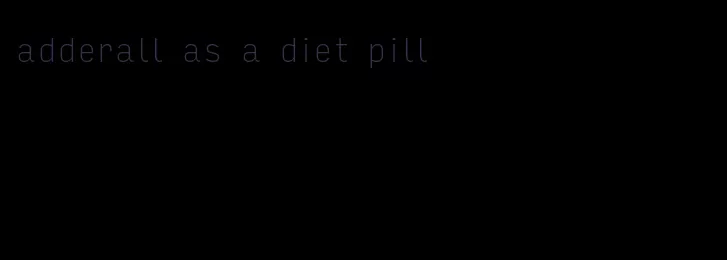 adderall as a diet pill