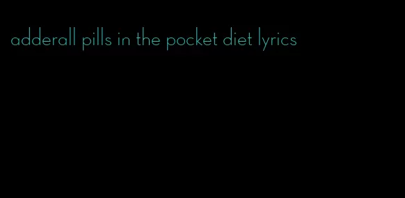 adderall pills in the pocket diet lyrics