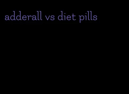 adderall vs diet pills