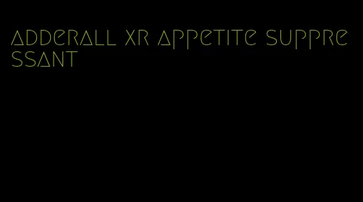 adderall xr appetite suppressant