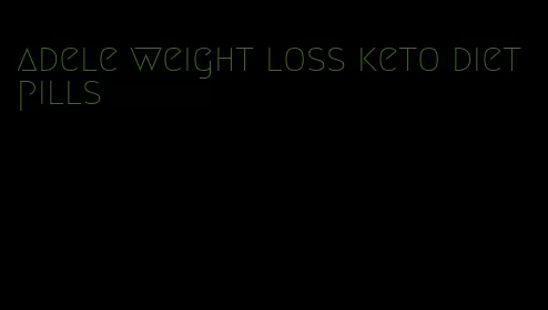 adele weight loss keto diet pills