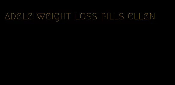 adele weight loss pills ellen