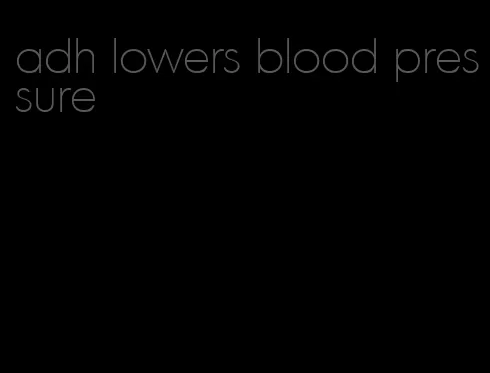 adh lowers blood pressure