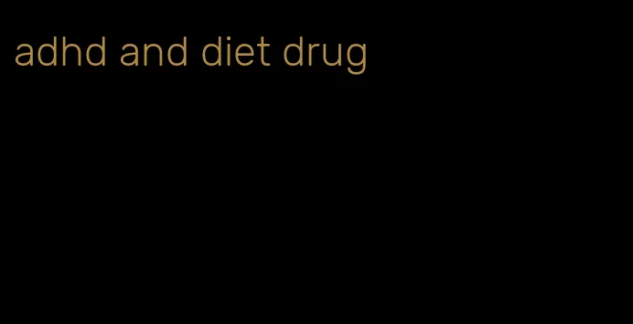 adhd and diet drug