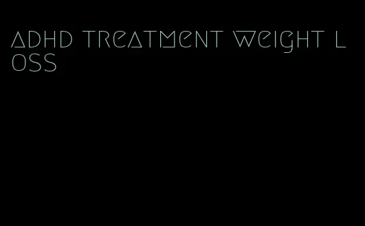 adhd treatment weight loss