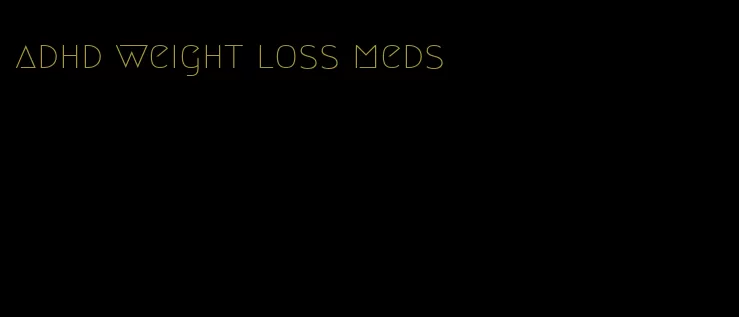 adhd weight loss meds