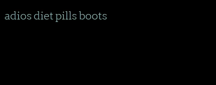 adios diet pills boots