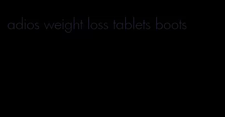 adios weight loss tablets boots