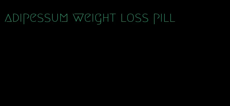 adipessum weight loss pill