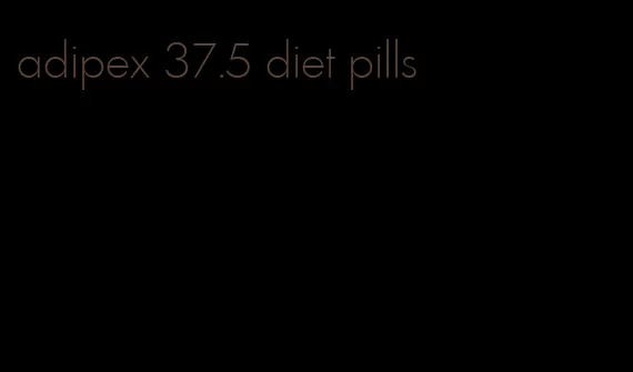 adipex 37.5 diet pills