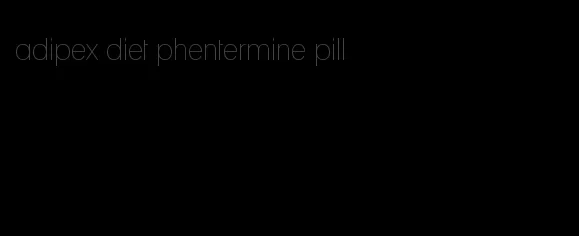 adipex diet phentermine pill