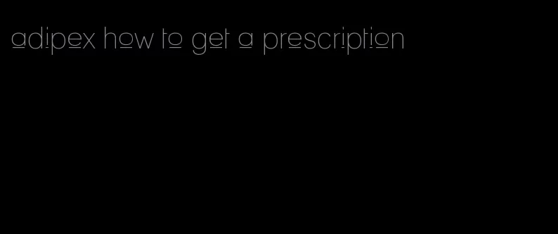 adipex how to get a prescription