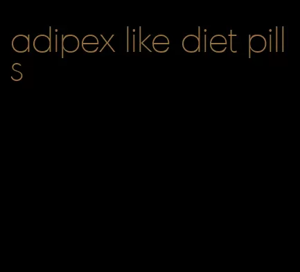 adipex like diet pills