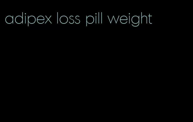 adipex loss pill weight