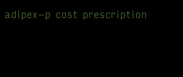 adipex-p cost prescription