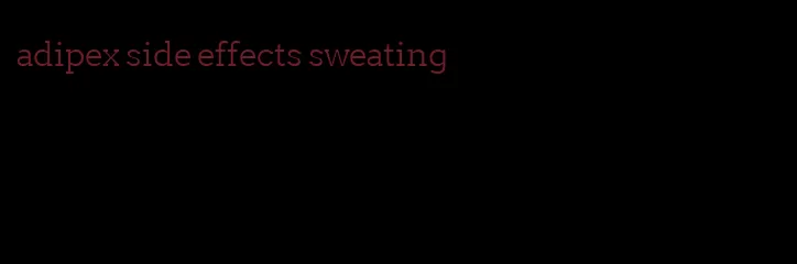 adipex side effects sweating