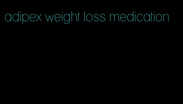 adipex weight loss medication