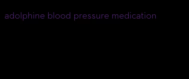 adolphine blood pressure medication