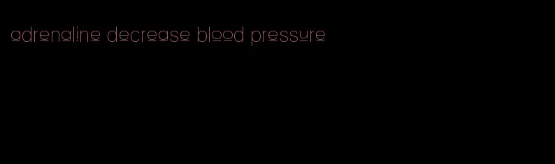 adrenaline decrease blood pressure