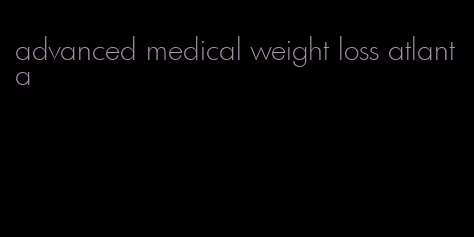 advanced medical weight loss atlanta