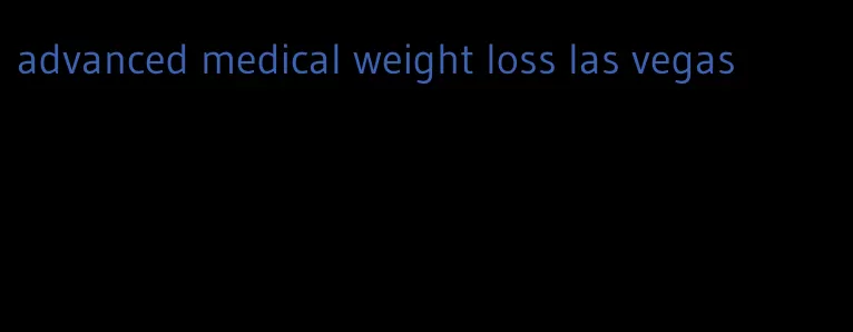 advanced medical weight loss las vegas