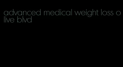 advanced medical weight loss olive blvd