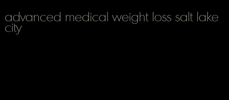 advanced medical weight loss salt lake city